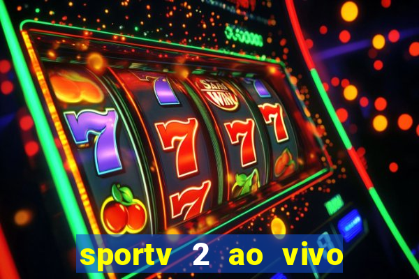 sportv 2 ao vivo mega canais